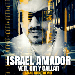 Israel Amador - Ver oir y callar (Manu Rubio Remix)