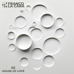HOUSE OF LOVE 02 - FRANCO LA CARA