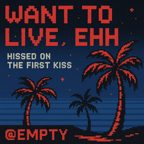 Want to live, ehh