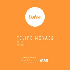 Listen. Podcast #10 presents Felipe Novaes