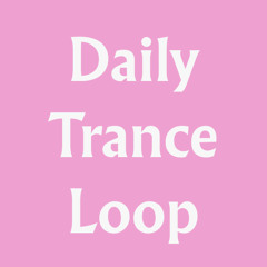 Daily Trance Loop