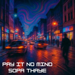PAY IT NO MIND