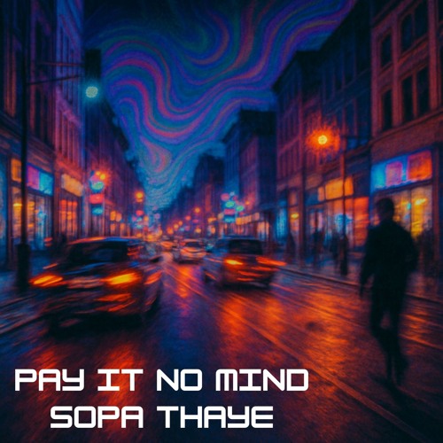 PAY IT NO MIND