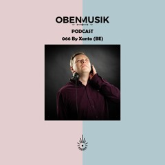 Obenmusik Podcast 066 By Xanto (BE)