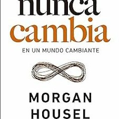 ~Read~[PDF] Lo que nunca cambia: 23 lecciones atemporales para nuestra vida personal y financie