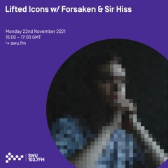 Lifted Icons w/ Forsaken & Sir Hiss 22ND NOV 2021