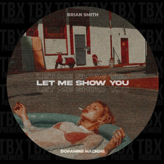 PREMIERE: Brian Smith - Let Me Show You [Dopamine Machine Records]