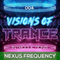 Nexus Frequency - Guest Mix [Visions Of Trance Introductions 004]
