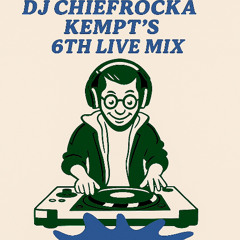 DJ Chiefrocka - Kempt's 6th Live Mix