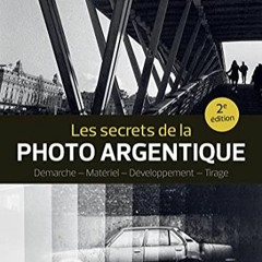 Télécharger le PDF Les secrets de la photo argentique: Démarche - matériel - développement - ti