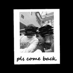 pls come back. (prod. racky🕊️)