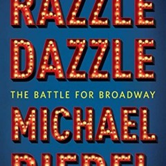 [Read] KINDLE 📭 Razzle Dazzle: The Battle for Broadway by  Michael Riedel [EBOOK EPU