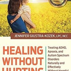 GET EPUB KINDLE PDF EBOOK Healing without Hurting: Treating ADHD, Apraxia and Autism Spectrum Disord