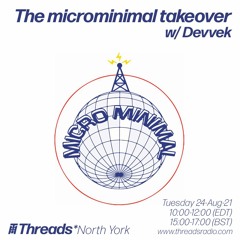 The microminimal takeover - Episode 103 - w/ Devvek (Threads*North York) - 24-Aug-21