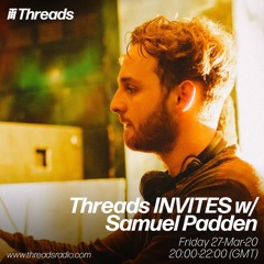 Threads INVITES: Samuel Padden - 27-Mar-20
