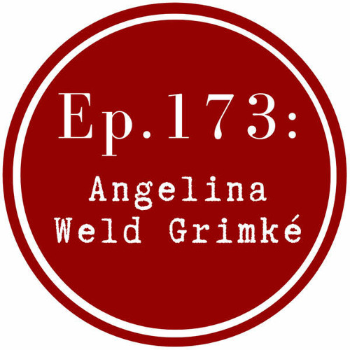 Get Lit Episode 173: Angelina Weld Grimké