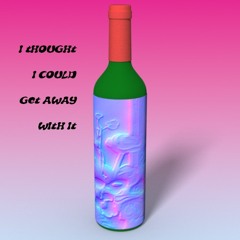 I thought I could get away with it