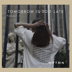 HPTMN - Tomorrow is too late (PODCAST)