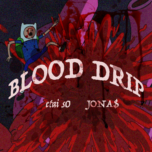 blood drip w/ JONA$
