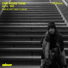 One More Tune #122 w/ 102 - Rinse France (10.10.21)