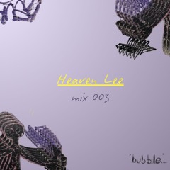 bubble.ldn mix003 - Heaven Lee