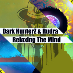 Dark HunterZ & Rudra - Relaxing The Mind *Preview