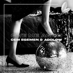 Cem Egemen & Addlow - Give Me Again (Original Mix)