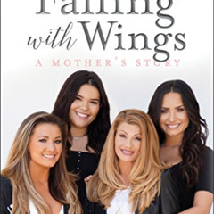 [DOWNLOAD] EPUB 📮 Falling with Wings: A Mother's Story by  Dianna De La Garza,Vickie