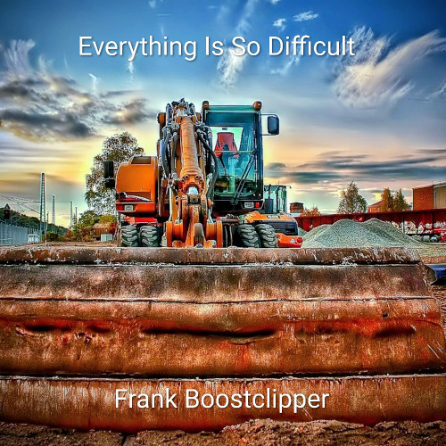 Everything Is So Difficult