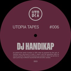 Utopia Tapes 06 | DJ HANDIKAP