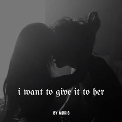I Want To Give It To Her (remix by MØRIS)