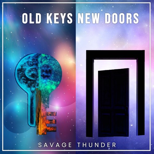 Stream Old Keys Don't Unlock New Doors by Savage Thunder Music Listen