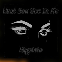 What You See In Me - Miggslato (Official Audio)