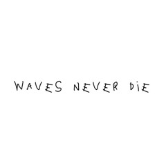 Waves never die