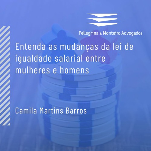 Podcast | Entenda as mudanças da lei de igualdade salarial entre mulheres e homens