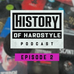 History Of Hardstyle Podcast - Episode 002