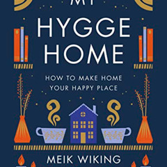 READ EPUB 📋 My Hygge Home: How to Make Home Your Happy Place by  Meik Wiking [EBOOK