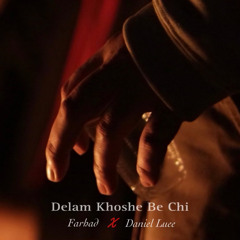 Delam Khoshe Be Chi (Ft Daniel Luee)