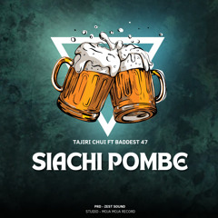 Siachi Pombe (feat. Baddest 47)