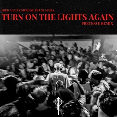 Fred Again x Swedish House Mafia - Turn On The Lights Again (Pretence Remix)