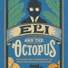 [Download Book] Eli and the Octopus: The CEO Who Tried to Reform One of the World's Most Notorious C