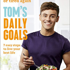ACCESS KINDLE 💕 Tom’s Daily Goals: Never Feel Hungry or Tired Again by  Tom Daley [E