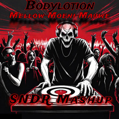 Bodylotion - Mellow Moeni Mauwe (SNDR Mashup)