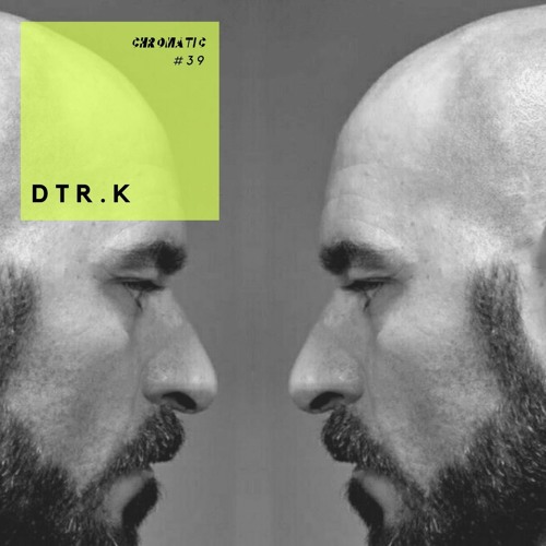 Chromatic Podcast 39 | DTR.K