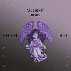 Cherub - Do I (Mooze Edit)