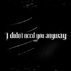 𝐢 𝐝𝐢𝐝𝐧'𝐭 𝐧𝐞𝐞𝐝 𝐲𝐨𝐮 𝐚𝐧𝐲𝐰𝐚𝐲 [𝐎𝐆 𝐏𝐈𝐓𝐂𝐇] - 𝐚𝐬𝐭𝐞𝐫𝐢𝐚, 𝐞𝐥𝐰𝐨𝐨𝐝