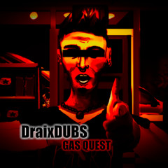 Draixdubs - GAS QUEST [FREE DOWNLOAD]