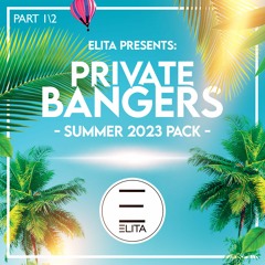 ELITA - Private Bangers [Summer 2023 Pack] Part 1  *FREE DOWNLOAD*