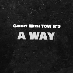 Garry With Tow R's - Make A Way (Prod. By 8P3X Official*)