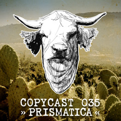 COPYCAST 035 ~ Prismatica